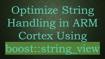 Optimize String Handling in ARM Cortex Using boost::string_view