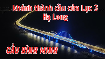 khánh thành cầu Cửa Lục 3 Hạ Long và được đặt tên là cầu Bình Minh