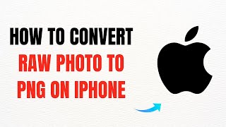 How to Convert RAW Photo to PNG on iPhone – Full Guide
