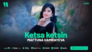 Maftuna Hamrayeva - Ketsa ketsin (audio 2024)