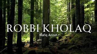 Robbi Kholaq - Wafiq Azizah (Lirik Arab, Transliterasi, Terjemahan)