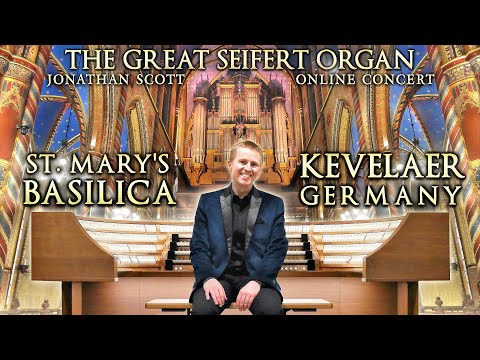 ONLINE CONCERT - THE GREAT SEIFERT ORGAN OF ST MARY'S BASILICA, KEVELAER, GERMANY - JONATHAN SCOTT