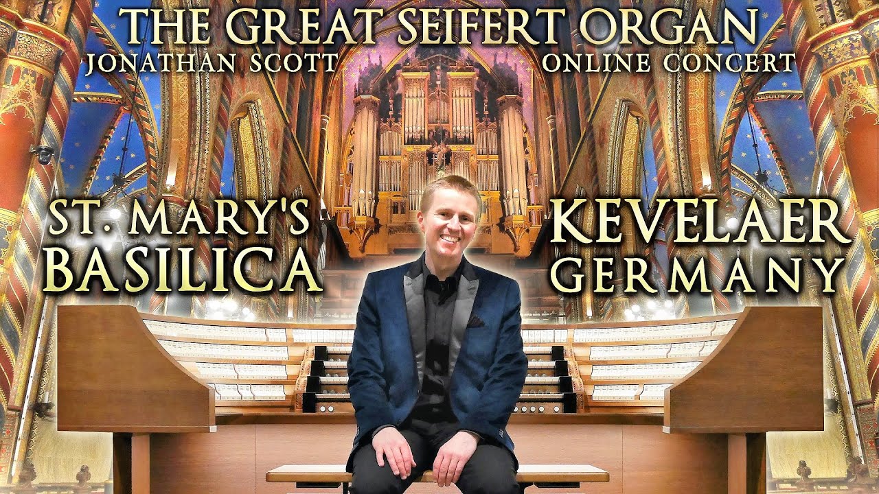 ONLINE CONCERT - THE GREAT SEIFERT ORGAN OF ST MARY'S BASILICA, KEVELAER, GERMANY - JONATHAN SCOTT