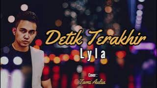 Detik Terakhir - Lyla (Cover) | Tami Aulia (Lirik Lagu)