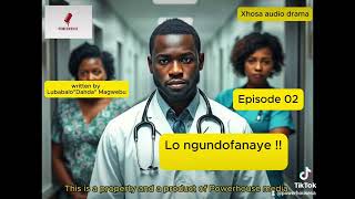 Lo Ngundofa Naye Episode 02- Xhosa Audio Drama , Written And Produced By Lubabalo Magwebu