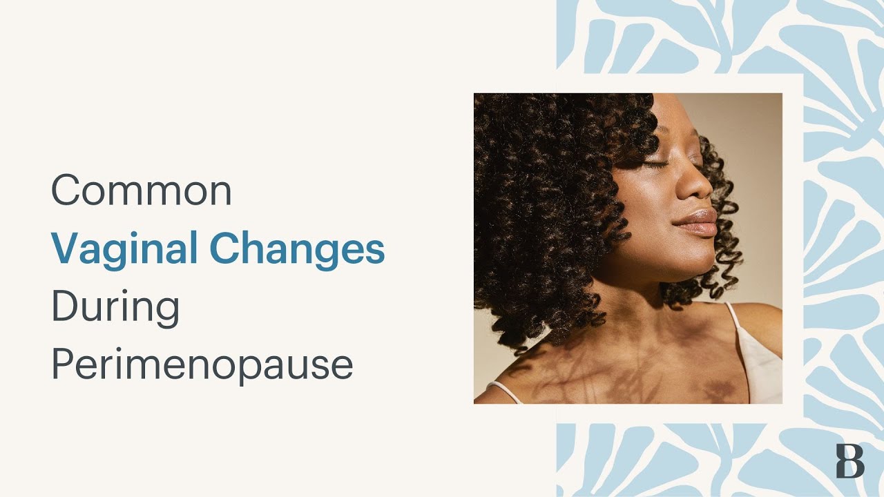 Common Vaginal Changes During Perimenopause 