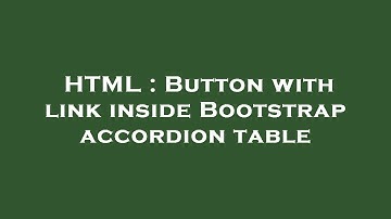HTML : Button with link inside Bootstrap accordion table