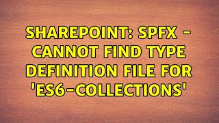 Sharepoint: SPFx - Cannot find type definition file for 'es6-collections' (2 Solutions!!)