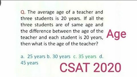 The average age of a teacher and three students is 20 years. If all the three students are of.