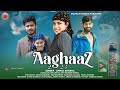 Aaghaaz 2023  kaam ghoro ra   by anmol sharma  aryan bushehri  pahari song