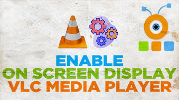 How to Enable On Screen Display in VLC Player