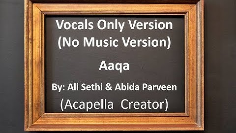 Aaqa by Ali Sethi & Abida Parveen - Acapella Version (Vocals Only) No music version