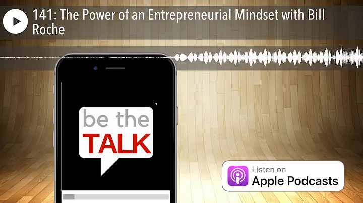 141: The Power of an Entrepreneurial Mindset with Bill Roche