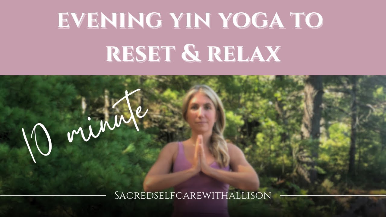 10 Minute Evening Yin Yoga | Reset & Relax - YouTube