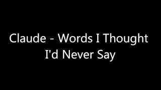 Claude - Words I Thought I'd Never Say (New RnB 2014)