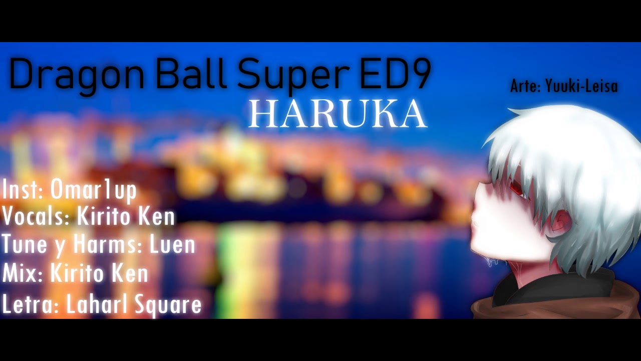 Watch 【Kirito Ken】 「Haruka (Dragon Ball Super ED9)」【Fandub Español】 on YouTube Watch 【Kirito Ken】 「Haruka (Dragon Ball Super ED9)」【Fandub Español】 on YouTube