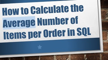 How to Calculate the Average Number of Items per Order in SQL