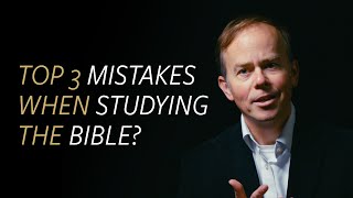 Top 3 common mistakes when studying the Bible?