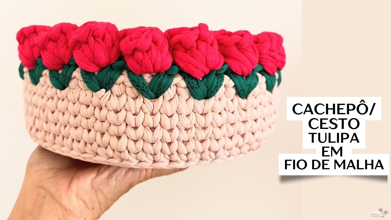 TRANSFORME FIOS DE MALHA EM UM LINDO CACHEPÔ/CESTO DE TULIPA  - IDEAL PARA INICIANTE FÁCIL E SIMPLE