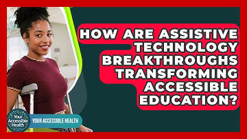 How Are Assistive Technology Breakthroughs Transforming Accessible Education?