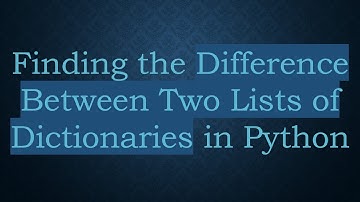 Finding the Difference Between Two Lists of Dictionaries in Python