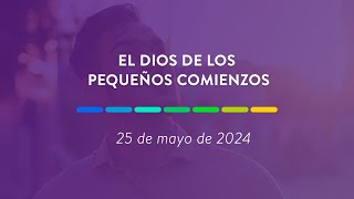 El Dios de los pequeños comienzos | 25 de mayo de 2024