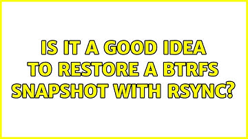Ubuntu: Is it a good idea to restore a btrfs snapshot with rsync?