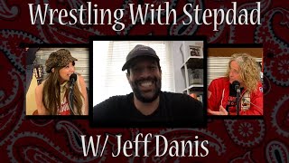 Wrestling With Stepdad w/ Jeff Danis- episode #52
