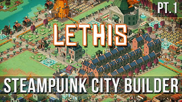 LETHIS - Steampunk City-Building! [Pt.1]