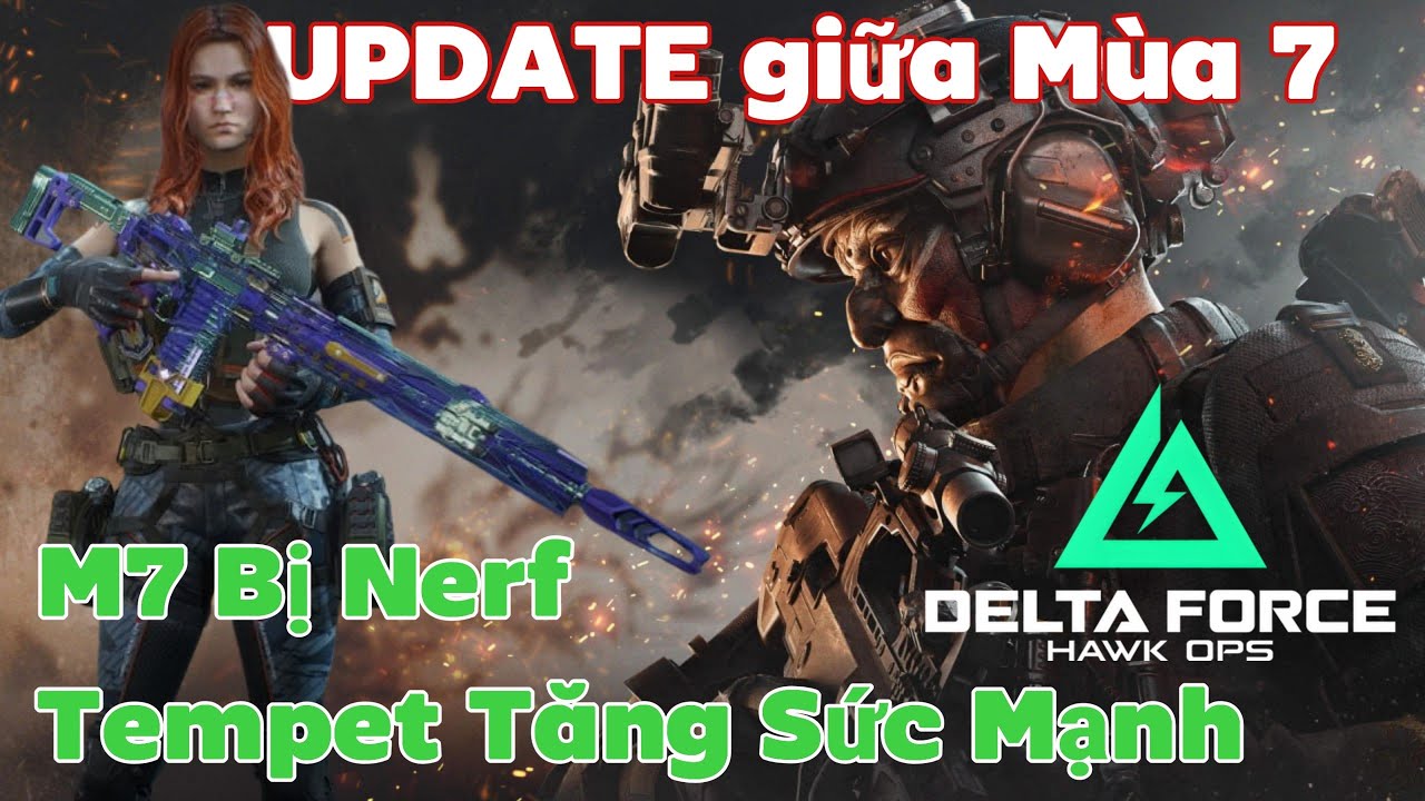UPDATE GIỮA MÙA 7 DELTA FORCE CÓ GÌ ? M7 BỊ NERF !!!