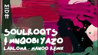 Soulroots & Mnqobi Yazo - Lahloma (Manoo Remix) || Afro House Source | #afrohouse