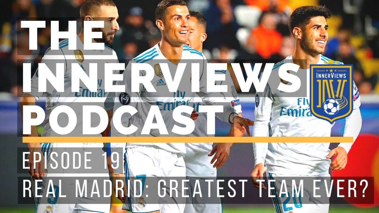 Is Real Madrid the greatest European team ever? l The InnerViews Podcast l