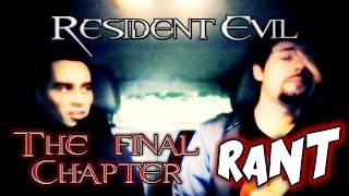 Resident Evil: The Final Chapter Rant