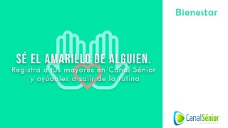 Sé el amarillo de alguien. Registra a tus mayores en Canal Sénior y ayúdales a salir de la rutina