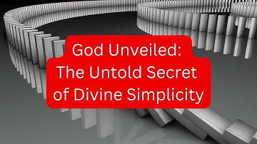 God Unveiled: The Untold Secret of Divine Simplicity