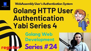 Golang HTTP User Authentication Yabi Series 4 | Golang Web Development | WebAssembly Auth System