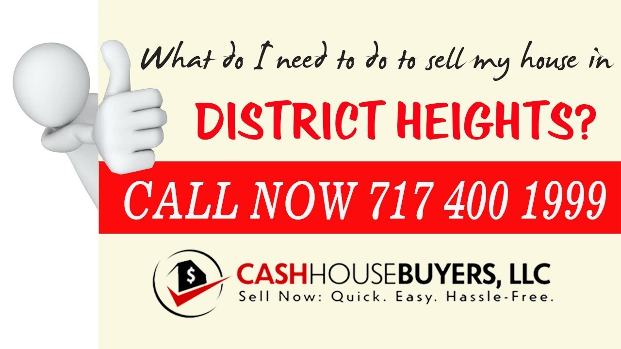 What do I need to do to sell my house fast in District Heights MD | Call 7174001999 | We Buy House