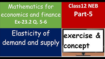 Ex 23.2 Q 5-6 - Part 5 Elasticity of demand and supply, Maths for economics & finance Class 12
