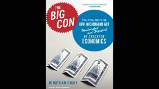 Big Con: The True Story of How Washington Got Hoodwinked and Hijacked by Crackpot Economics