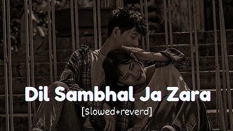 💔Dil Sambhal Ja Zara (New Lofi Version) | Sad Romantic Song | Heart Touching | Original Lyrics| 2025