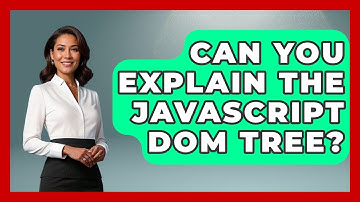 Can You Explain The JavaScript DOM Tree? - JavaScript Toolkit