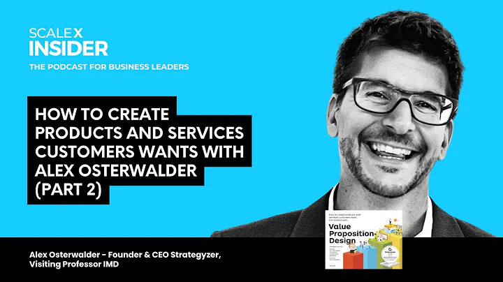 How to Create Products and Services Customers Want (Part 2) w/Alex Osterwalder #podcast