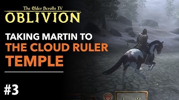 Taking Martin to the Cloud Ruler Temple | The Elder Scrolls IV Oblivion