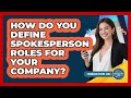 How Do You Define Spokesperson Roles For Your Company?