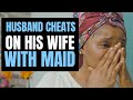 HUSBAND CHEATS ON WIFE with MAID, Lives To Regret It | Moci Studios