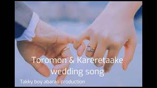 Toromon & Kareretaake Wedding song_Takky boy_Abarao production 2022