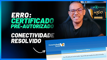 ERRO: CERTIFICADO PRÉ-AUTORIZADO CONECTIVIDADE SOCIAL ICP V2- RESOLVIDO [ATUALIZADO 2024]