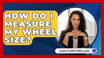 How Do I Measure My Wheel Size? - LearnToDIY360.com