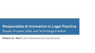 Module 12: Part 1 | Responsible AI Innovation in Legal Practice – People, Process, Data, Technology