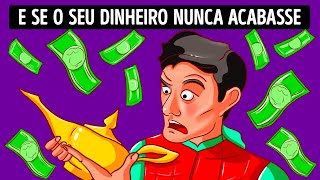 E Se Você Tivesse Dinheiro Infinito para Sempre? 🤑